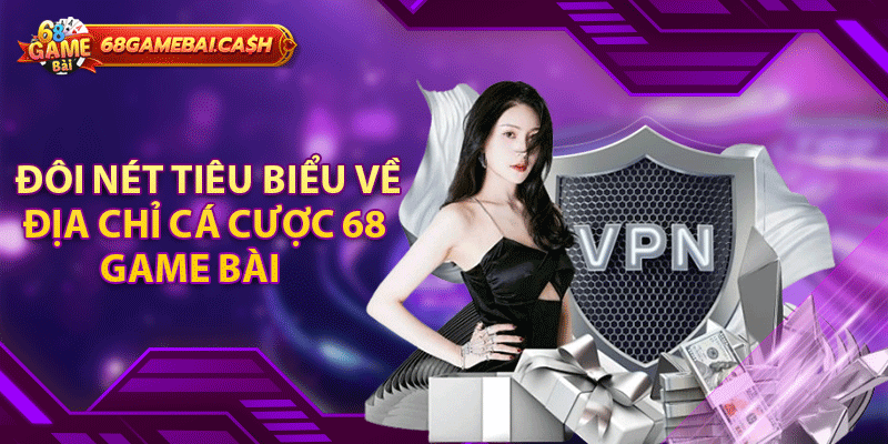 Đôi nét tiêu biểu về địa chỉ cá cược 68 game bài